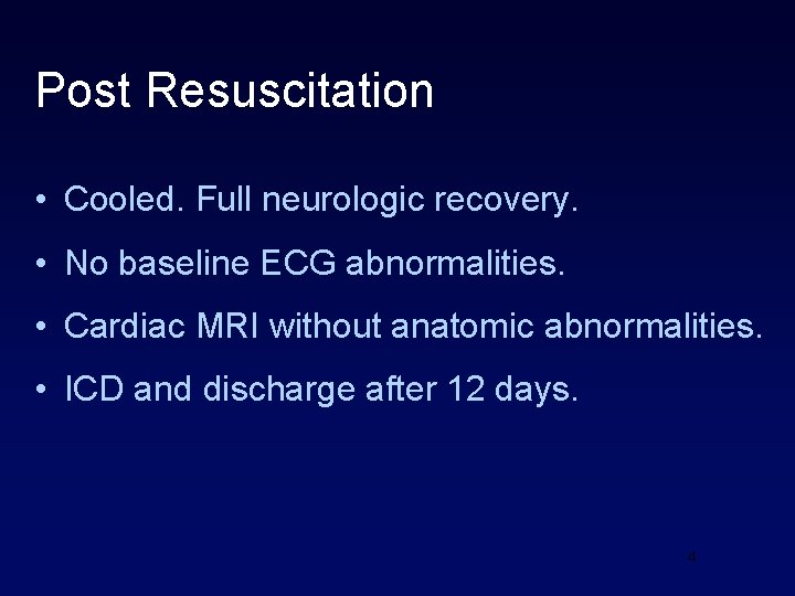 Post Resuscitation • Cooled. Full neurologic recovery. • No baseline ECG abnormalities. • Cardiac