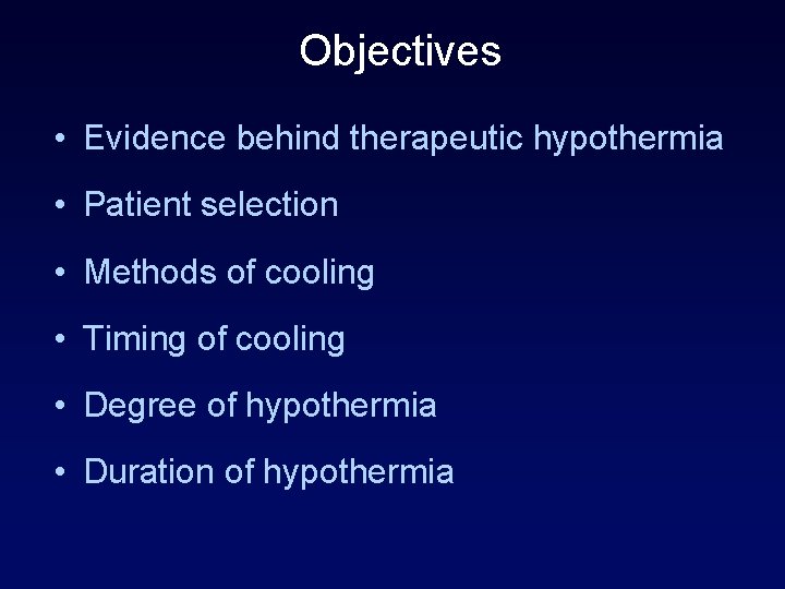 Objectives • Evidence behind therapeutic hypothermia • Patient selection • Methods of cooling •