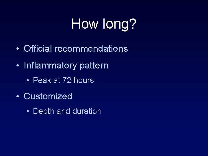 How long? • Official recommendations • Inflammatory pattern • Peak at 72 hours •