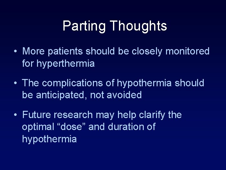 Parting Thoughts • More patients should be closely monitored for hyperthermia • The complications