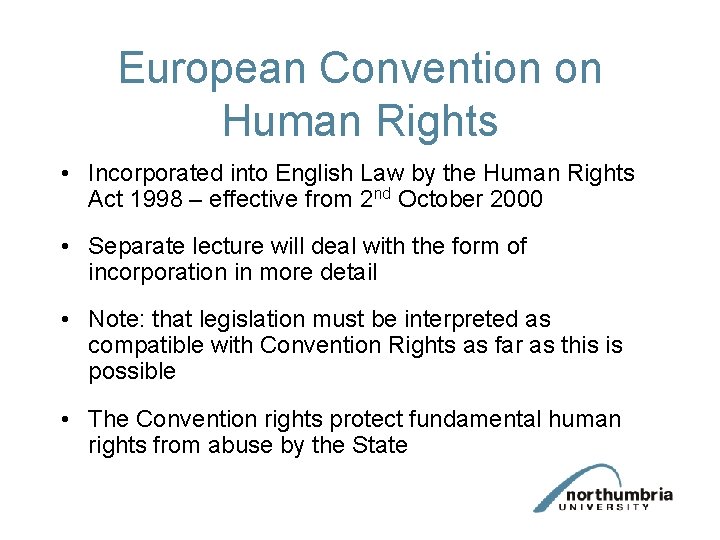 European Convention on Human Rights • Incorporated into English Law by the Human Rights