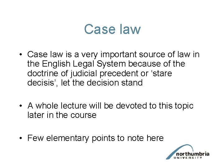 Case law • Case law is a very important source of law in the