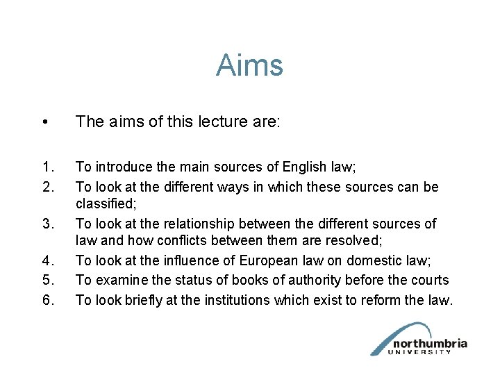 Aims • The aims of this lecture are: 1. 2. To introduce the main