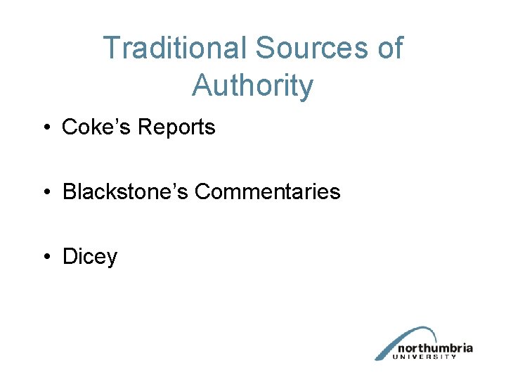 Traditional Sources of Authority • Coke’s Reports • Blackstone’s Commentaries • Dicey 