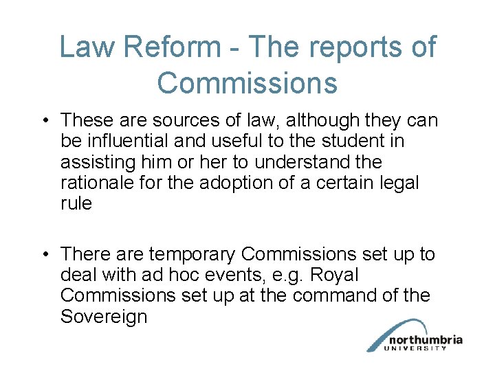 Law Reform - The reports of Commissions • These are sources of law, although