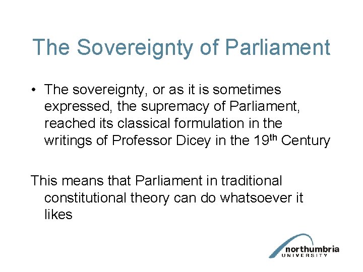 The Sovereignty of Parliament • The sovereignty, or as it is sometimes expressed, the