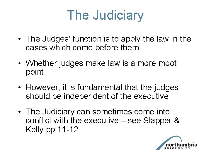 The Judiciary • The Judges’ function is to apply the law in the cases