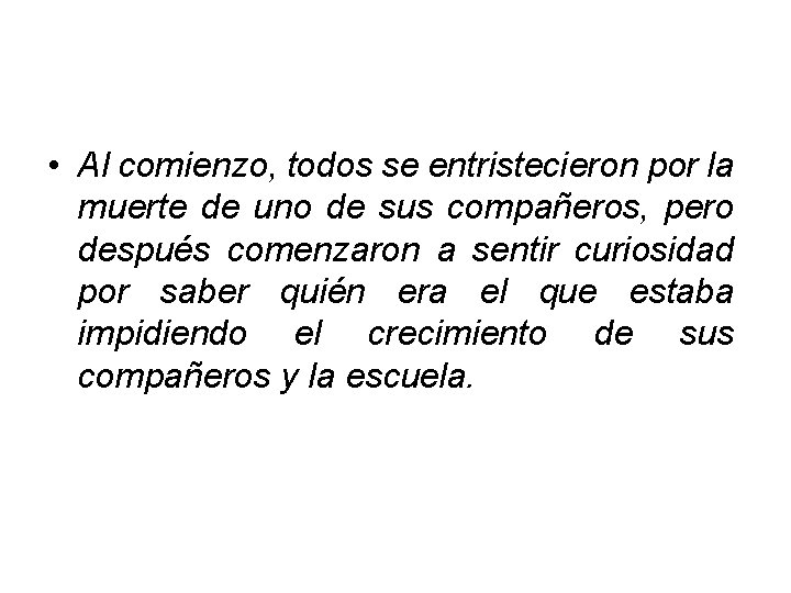  • Al comienzo, todos se entristecieron por la muerte de uno de sus