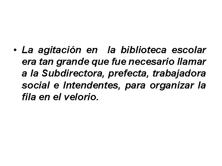  • La agitación en la biblioteca escolar era tan grande que fue necesario