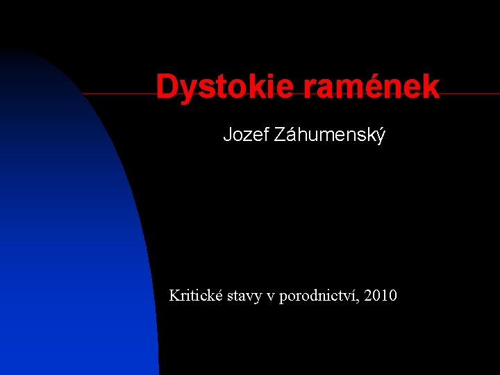 Dystokie ramének Jozef Záhumenský Kritické stavy v porodnictví, 2010 