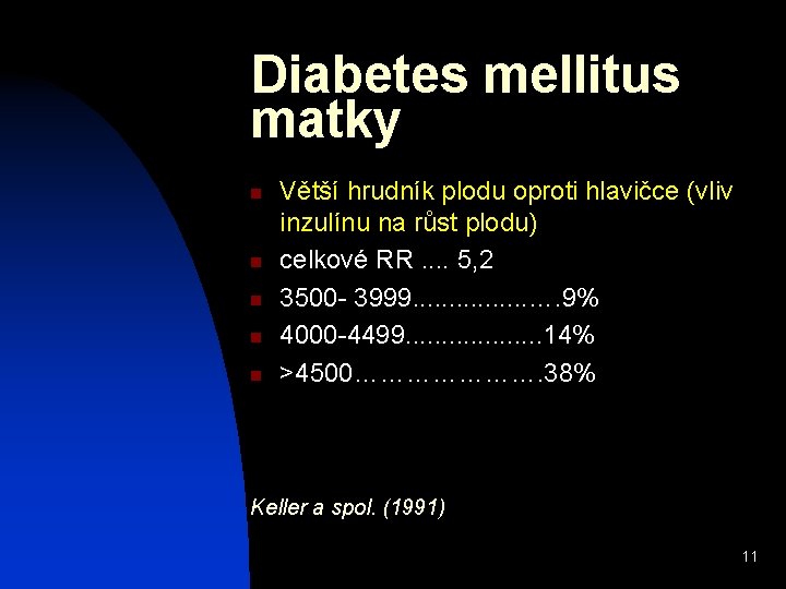 Diabetes mellitus matky n n n Větší hrudník plodu oproti hlavičce (vliv inzulínu na