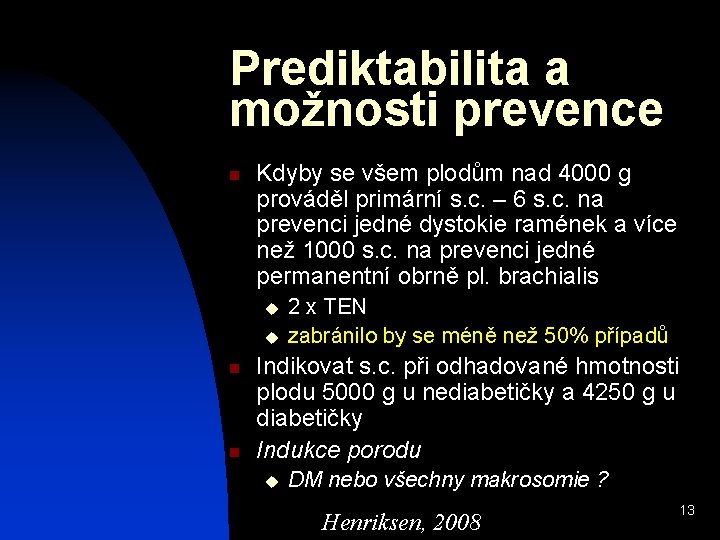 Prediktabilita a možnosti prevence n Kdyby se všem plodům nad 4000 g prováděl primární