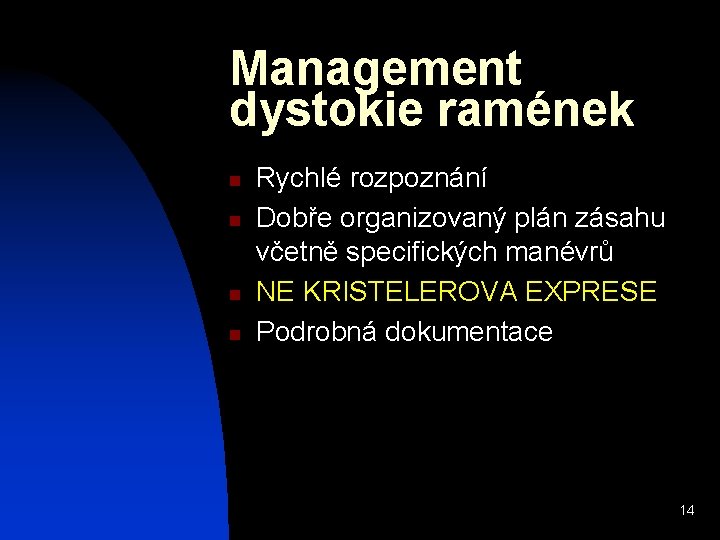 Management dystokie ramének n n Rychlé rozpoznání Dobře organizovaný plán zásahu včetně specifických manévrů