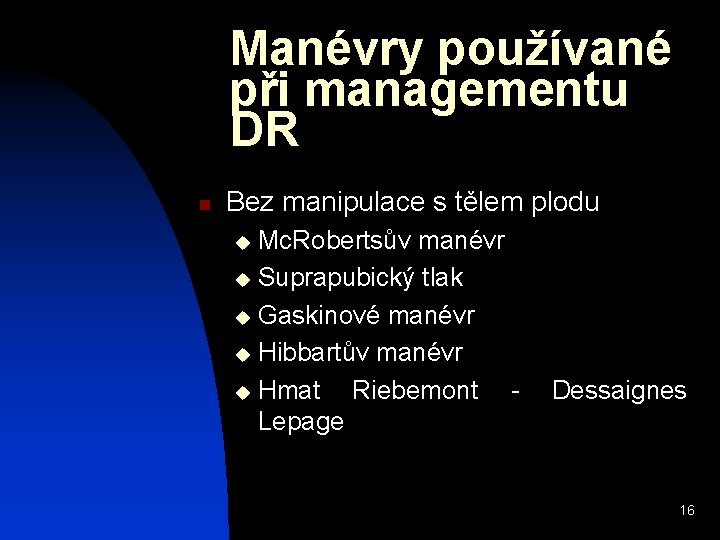 Manévry používané při managementu DR n Bez manipulace s tělem plodu Mc. Robertsův manévr