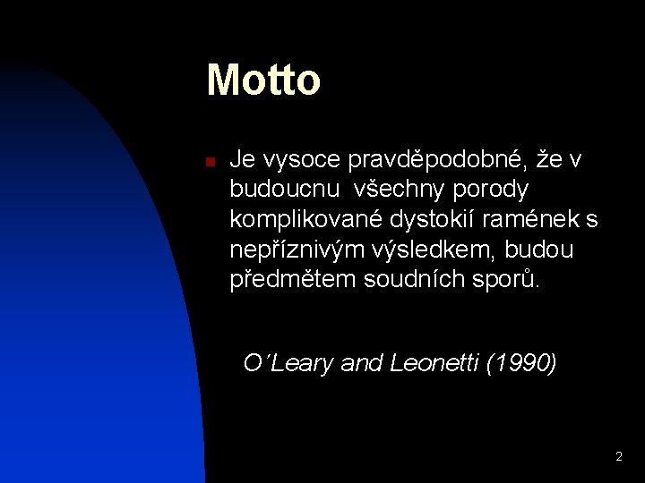 Motto n Je vysoce pravděpodobné, že v budoucnu všechny porody komplikované dystokií ramének s