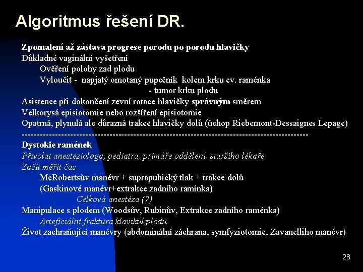 Algoritmus řešení DR. Zpomalení až zástava progrese porodu po porodu hlavičky Důkladné vaginální vyšetření