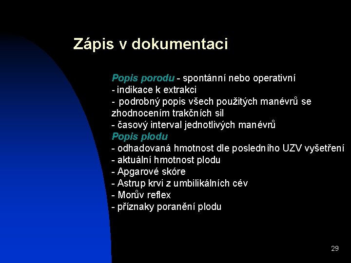 Zápis v dokumentaci Popis porodu - spontánní nebo operativní - indikace k extrakci -