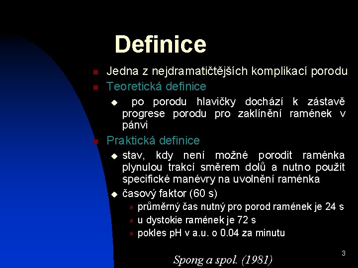 Definice n n Jedna z nejdramatičtějších komplikací porodu Teoretická definice u n po porodu