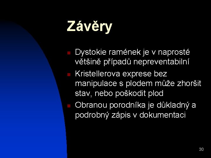 Závěry n n n Dystokie ramének je v naprosté většině případů nepreventabilní Kristellerova exprese