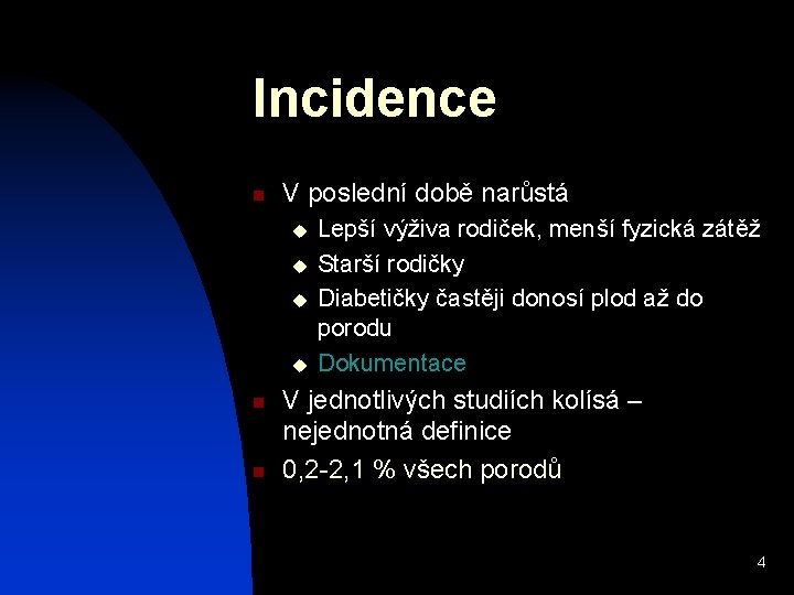 Incidence n V poslední době narůstá u u n n Lepší výživa rodiček, menší