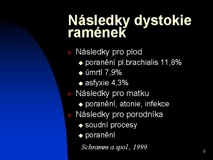 Následky dystokie ramének n Následky pro plod poranění pl. brachialis 11, 8% u úmrtí