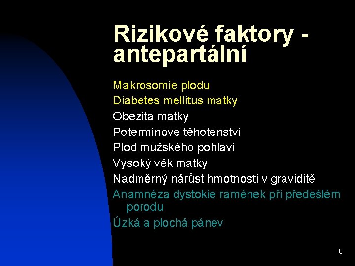 Rizikové faktory antepartální Makrosomie plodu Diabetes mellitus matky Obezita matky Potermínové těhotenství Plod mužského