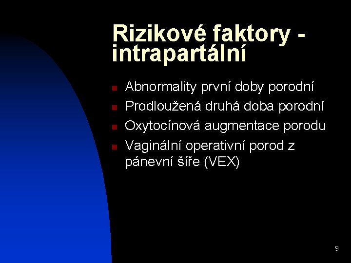 Rizikové faktory intrapartální n n Abnormality první doby porodní Prodloužená druhá doba porodní Oxytocínová