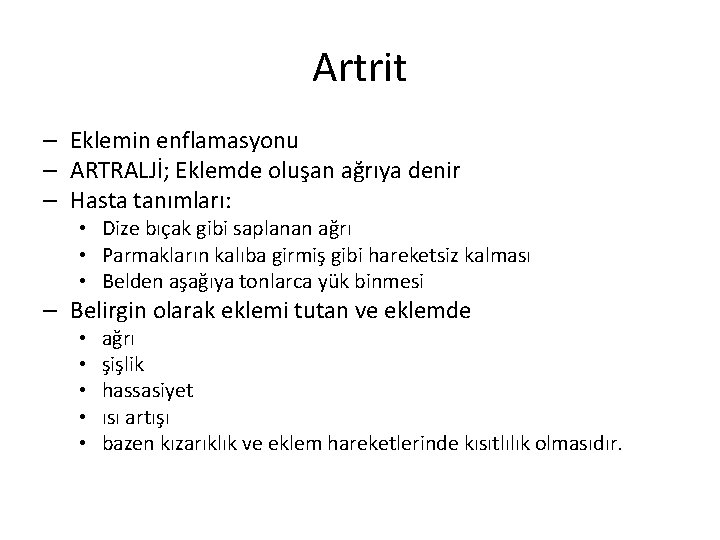 Artrit – Eklemin enflamasyonu – ARTRALJİ; Eklemde oluşan ağrıya denir – Hasta tanımları: •