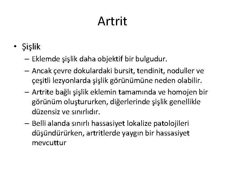 Artrit • Şişlik – Eklemde şişlik daha objektif bir bulgudur. – Ancak çevre dokulardaki