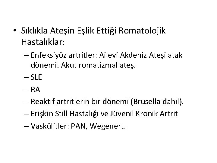  • Sıklıkla Ateşin Eşlik Ettiği Romatolojik Hastalıklar: – Enfeksiyöz artritler: Ailevi Akdeniz Ateşi