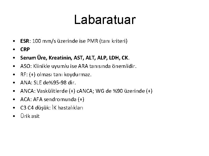 Labaratuar • • • ESR: 100 mm/s üzerinde ise PMR (tanı kriteri) CRP Serum