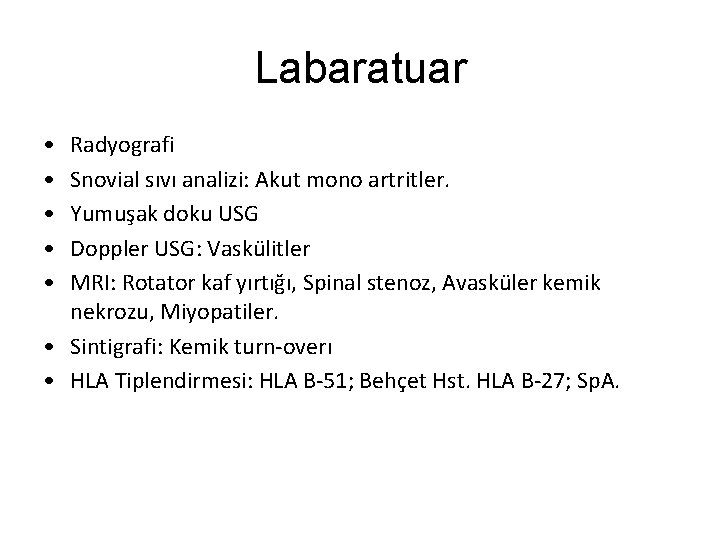 Labaratuar • • • Radyografi Snovial sıvı analizi: Akut mono artritler. Yumuşak doku USG
