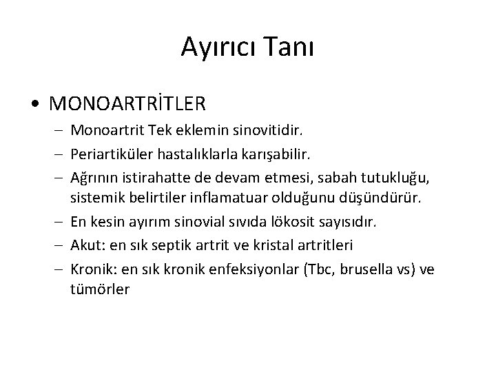 Ayırıcı Tanı • MONOARTRİTLER – Monoartrit Tek eklemin sinovitidir. – Periartiküler hastalıklarla karışabilir. –