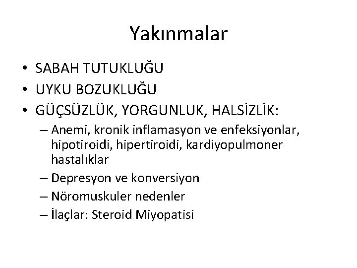 Yakınmalar • SABAH TUTUKLUĞU • UYKU BOZUKLUĞU • GÜÇSÜZLÜK, YORGUNLUK, HALSİZLİK: – Anemi, kronik