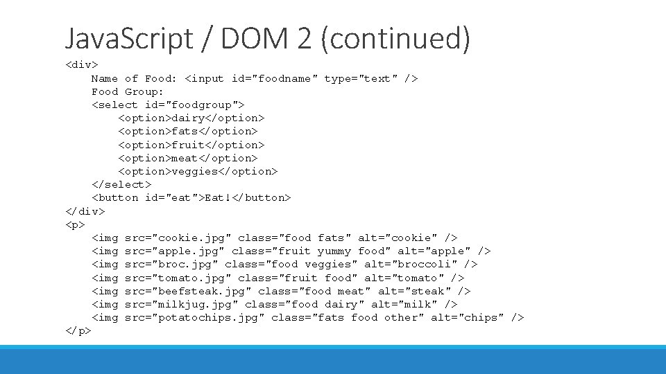 Java. Script / DOM 2 (continued) <div> Name of Food: <input id="foodname" type="text" />