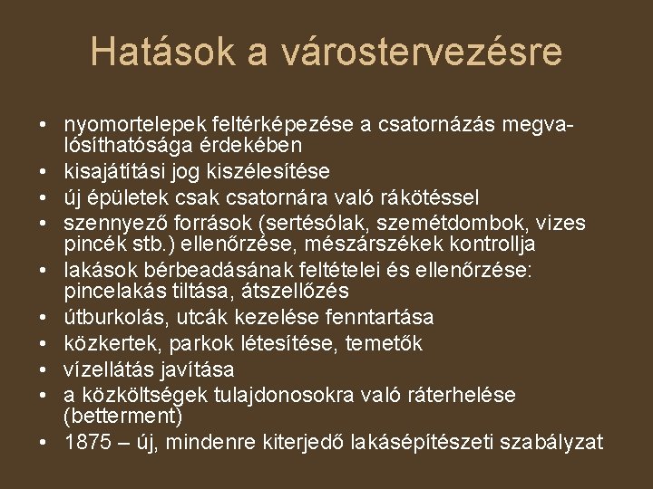 Hatások a várostervezésre • nyomortelepek feltérképezése a csatornázás megvalósíthatósága érdekében • kisajátítási jog kiszélesítése