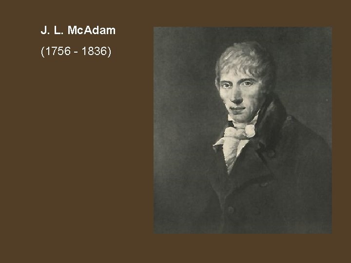 J. L. Mc. Adam (1756 - 1836) 