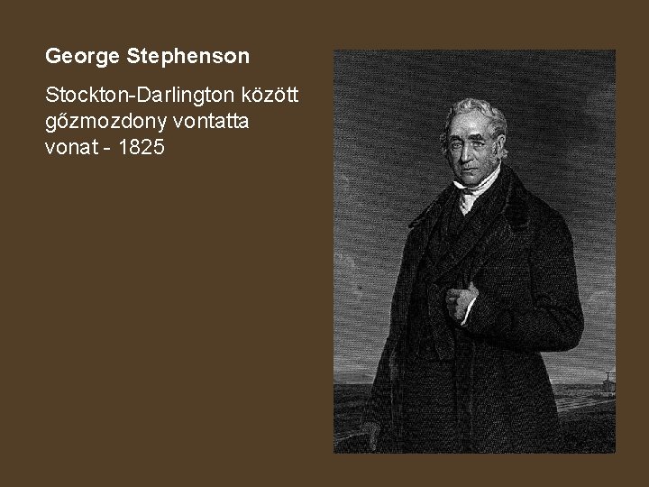 George Stephenson Stockton-Darlington között gőzmozdony vontatta vonat - 1825 