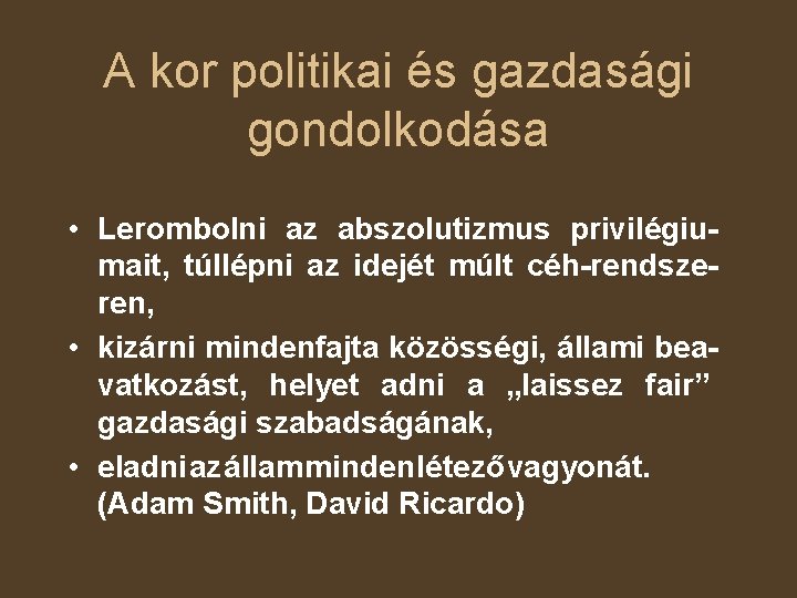 A kor politikai és gazdasági gondolkodása • Lerombolni az abszolutizmus privilégiumait, túllépni az idejét