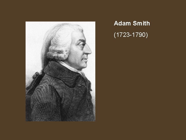 Adam Smith (1723 -1790) 