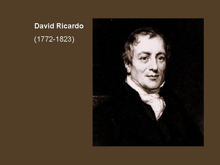 David Ricardo (1772 -1823) 