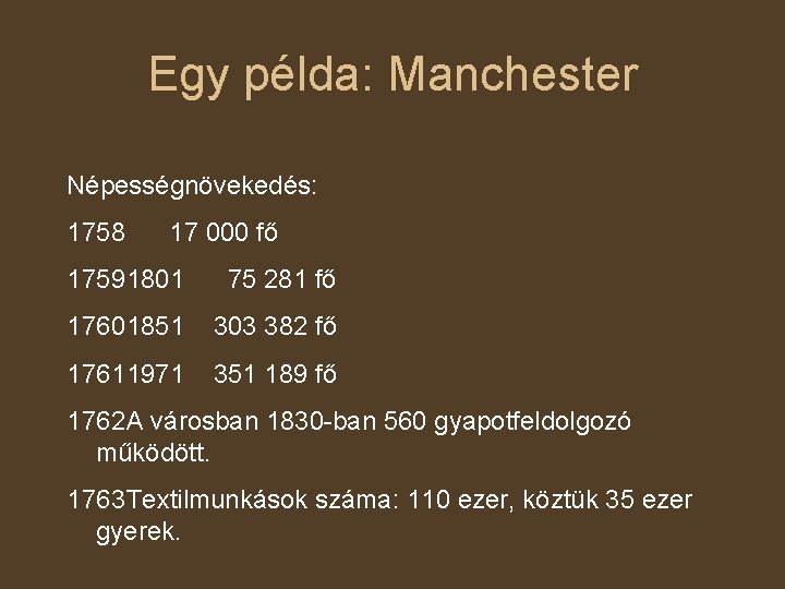 Egy példa: Manchester Népességnövekedés: 1758 17 000 fő 17591801 75 281 fő 17601851 303