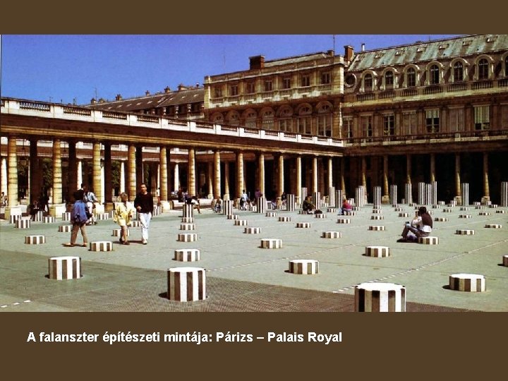 A falanszter építészeti mintája: Párizs – Palais Royal 