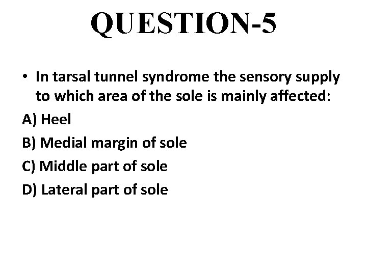 QUESTION-5 • In tarsal tunnel syndrome the sensory supply to which area of the