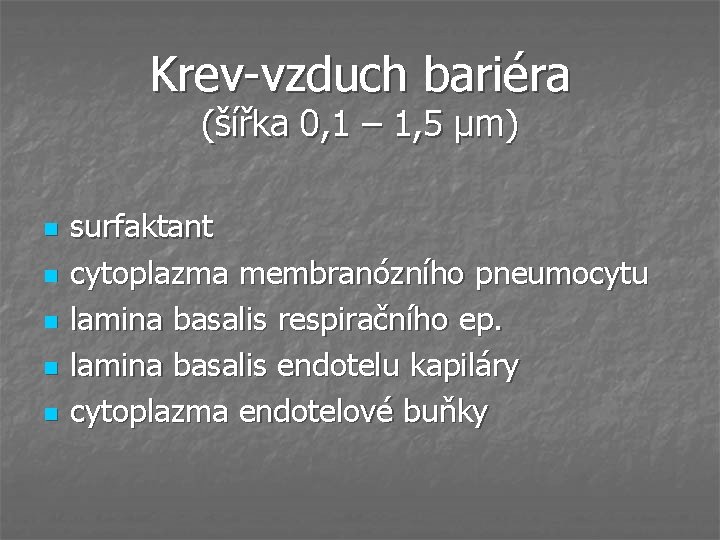 Krev-vzduch bariéra (šířka 0, 1 – 1, 5 μm) n n n surfaktant cytoplazma