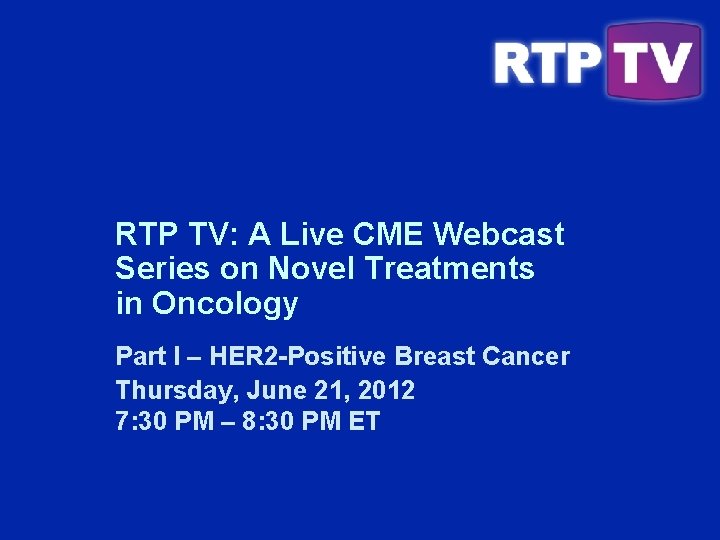 RTP TV: A Live CME Webcast Series on Novel Treatments in Oncology Part I