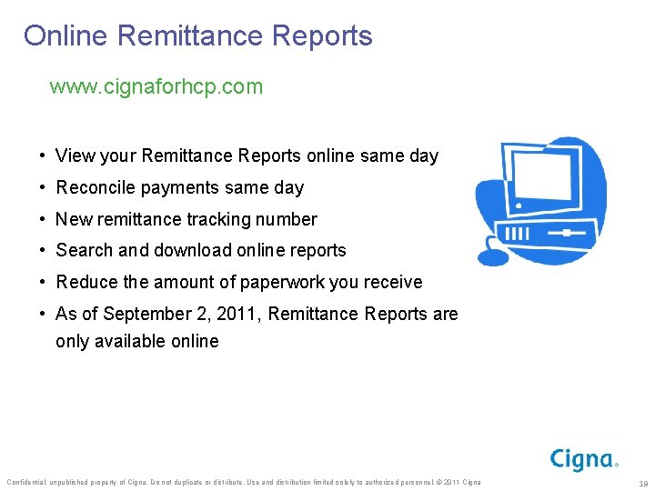 Online Remittance Reports www. cignaforhcp. com • View your Remittance Reports online same day