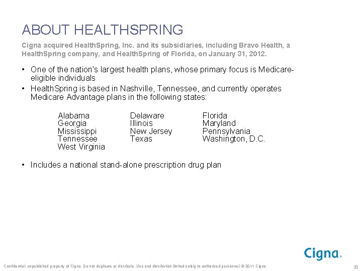 ABOUT HEALTHSPRING Cigna acquired Health. Spring, Inc. and its subsidiaries, including Bravo Health, a