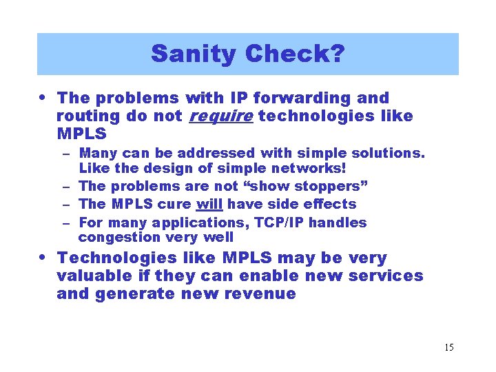 Sanity Check? • The problems with IP forwarding and routing do not require technologies Sanity Check? • The problems with IP forwarding and routing do not require technologies