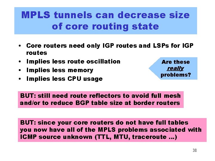 MPLS tunnels can decrease size of core routing state • Core routers need only MPLS tunnels can decrease size of core routing state • Core routers need only